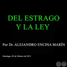 DEL ESTRAGO Y LA LEY - Por Dr. ALEJANDRO ENCINA MARN - Domingo, 02 de Febrero de 2013 